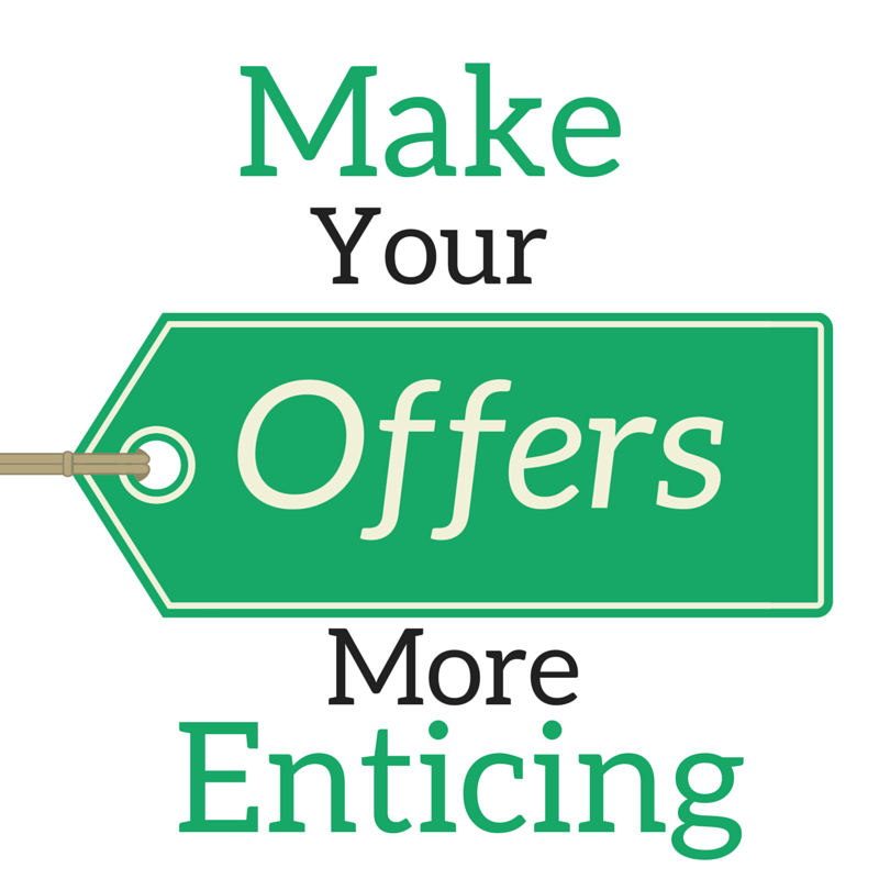 make your offers more enticing